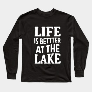 Life is Better at the Lake Long Sleeve T-Shirt